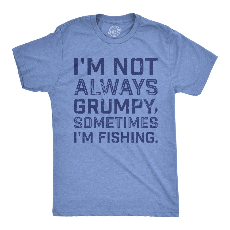 Im Not Always Grumpy Sometimes Im Fishing Men's T Shirt