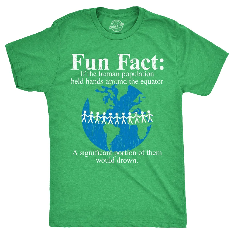 Fun Fact If The Human Population Held Hands Around The Equator A Significant Portion Of Them Would Drown Men's T Shirt