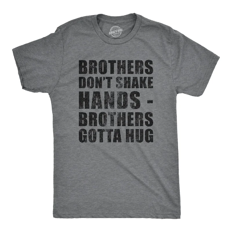 Brothers Dont Shake Hands Brothers Gotta Hug Men's T Shirt