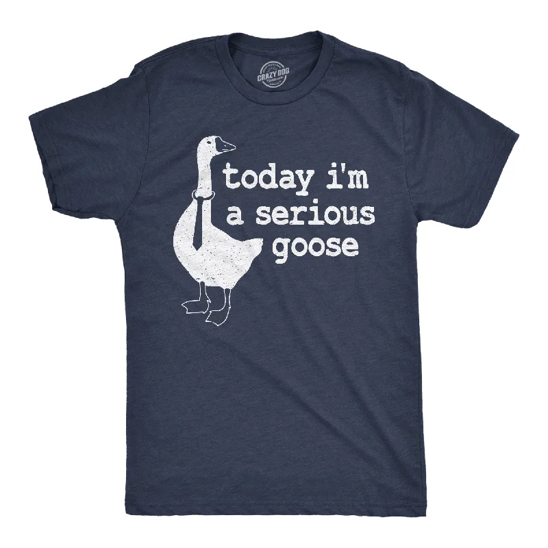 Today I'm a Serious Goose Men's T Shirt