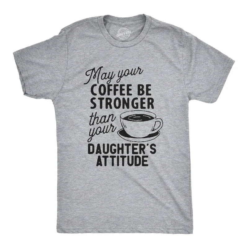 Coffee Stronger Than Your Daughter's Attitude Men's T Shirt