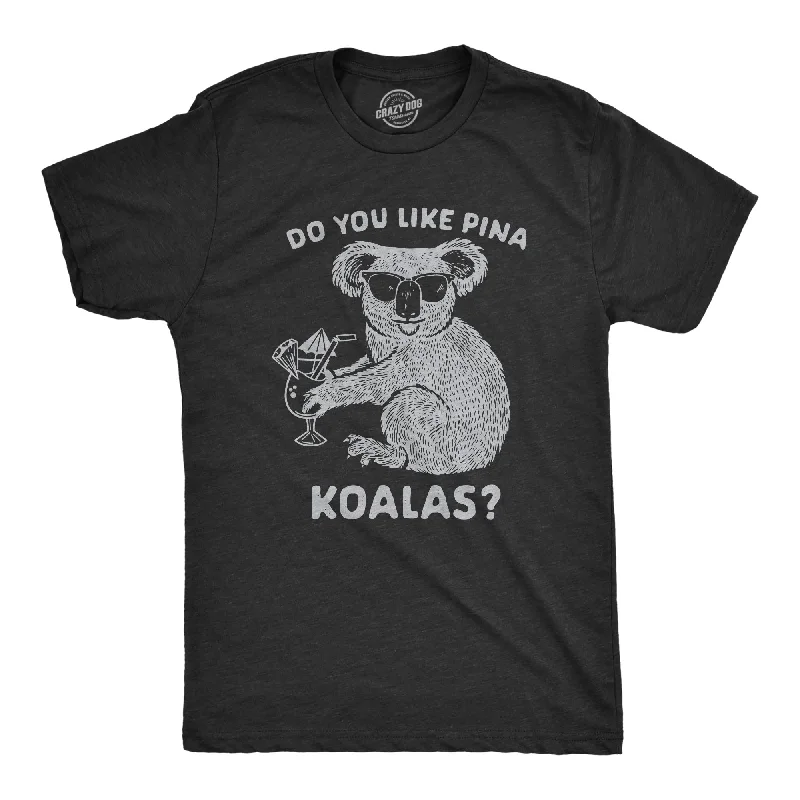 Do You Like Pina Koalas Men's T Shirt