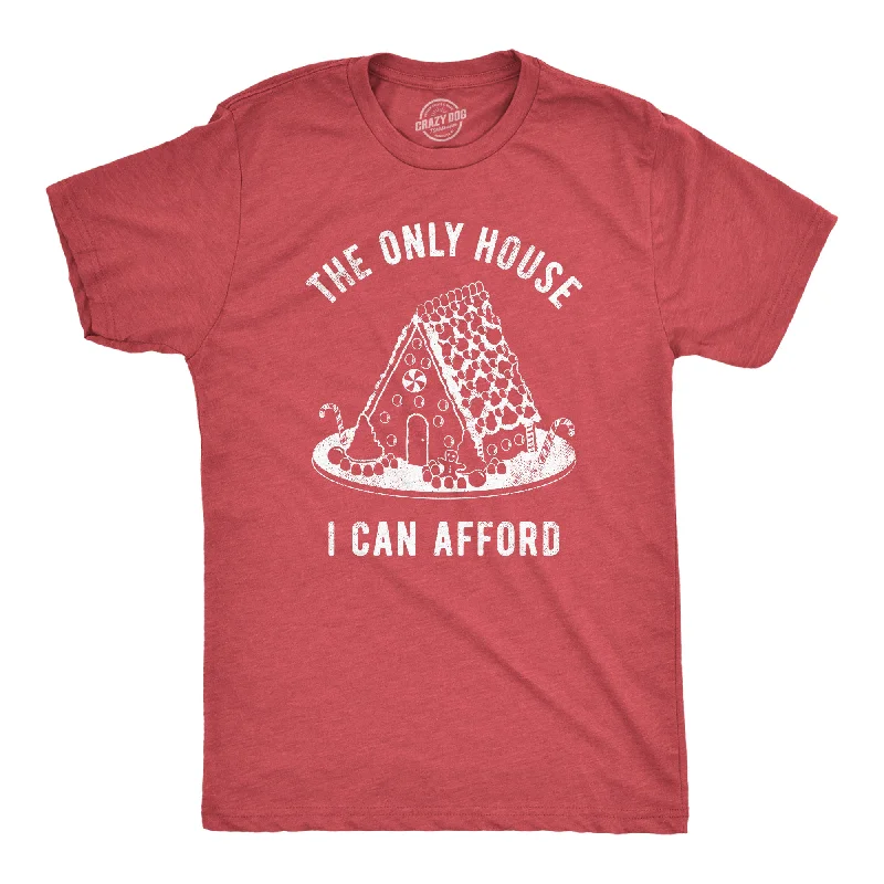 The Only House I Can Afford Men's T Shirt