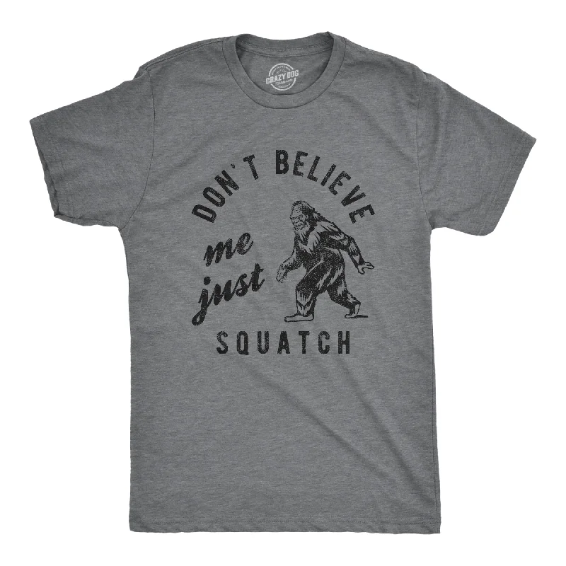 Dont Believe Me Just Squatch Men's T Shirt