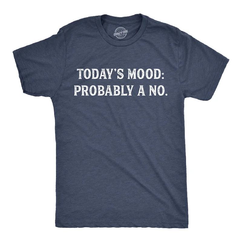 Today's Mood: Probably A No Men's T Shirt