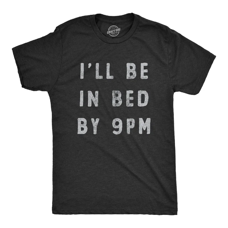 Ill Be In Bed By 9 PM Men's T Shirt