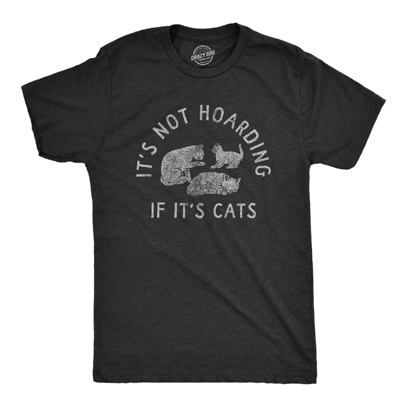 Its Not Hoarding If Its Cats Men's T Shirt