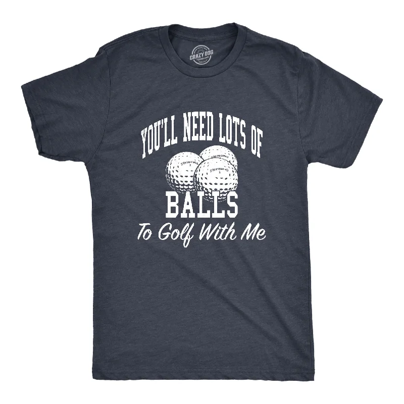 Needs Lots Of Balls Men's T Shirt