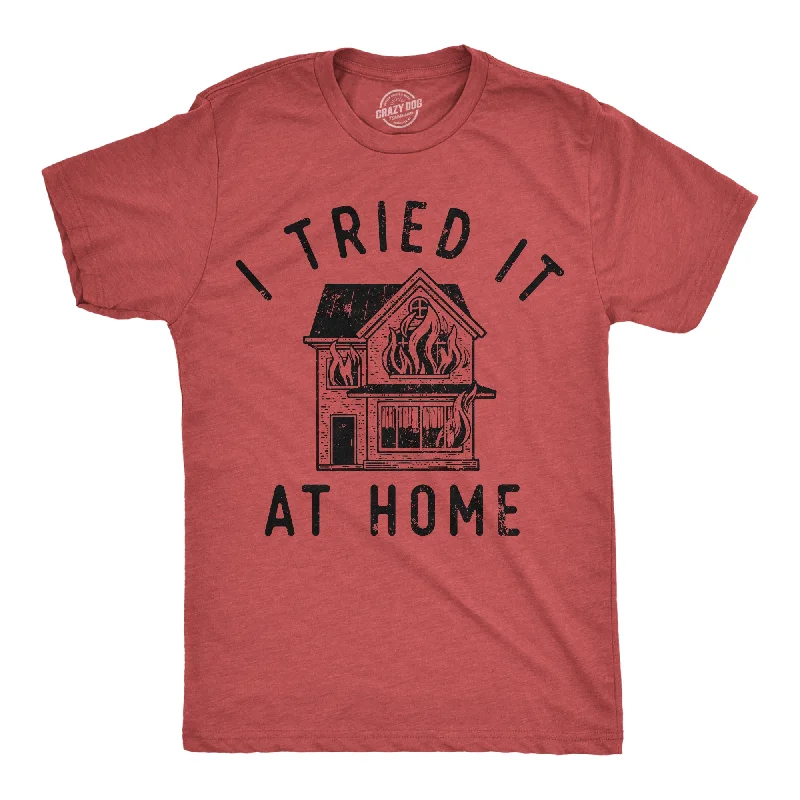 I Tried It At Home Men's T Shirt