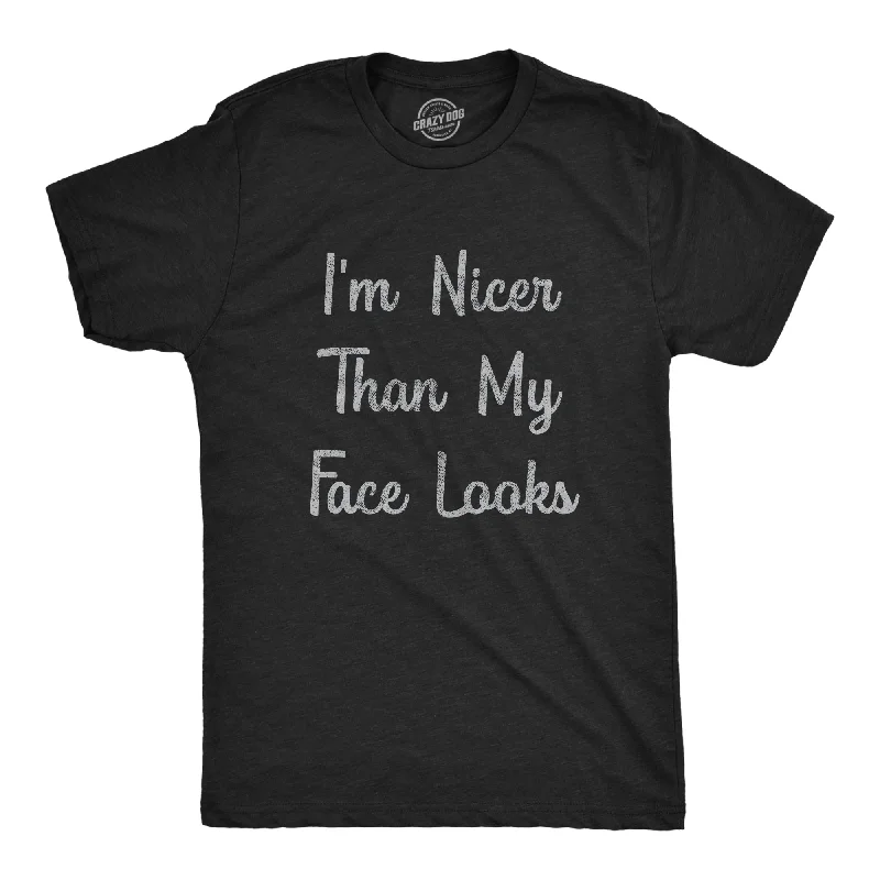 I'm Nicer Than My Face Looks Men's T Shirt