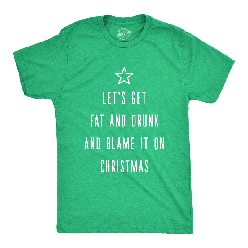 Let's Get Fat And Drunk And Blame It On Christmas Men's T Shirt