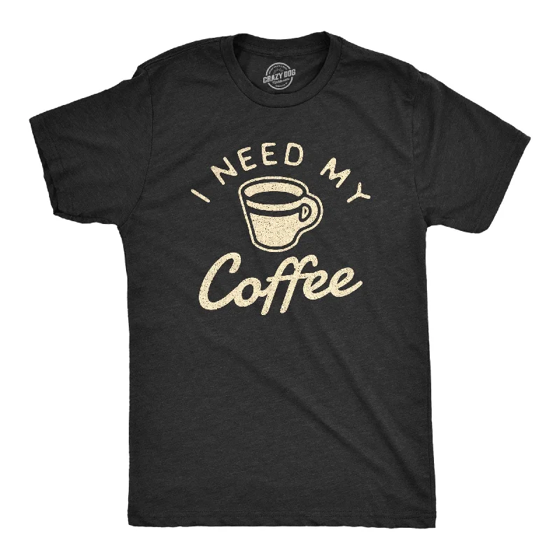 I Need My Coffee Men's T Shirt