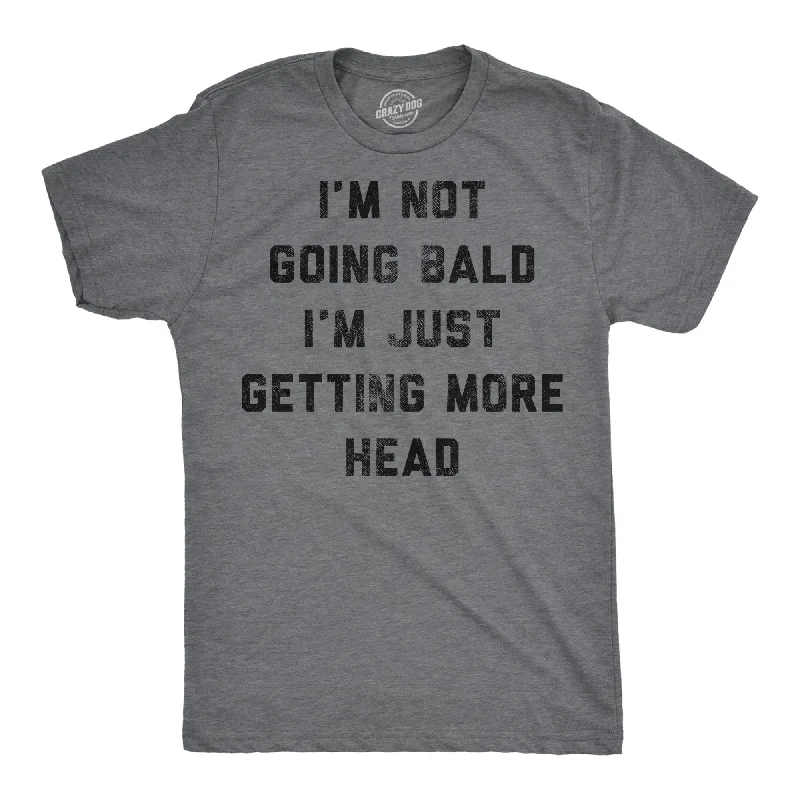 Im Not Going Bald Im Just Getting More Head Men's T Shirt