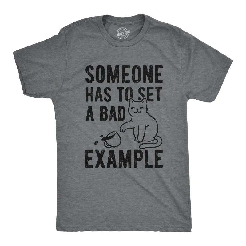 Someone Has To Set A Bad Example Men's T Shirt