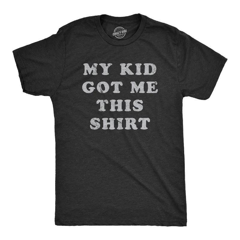 My Kid Got Me This Shirt Men's T Shirt