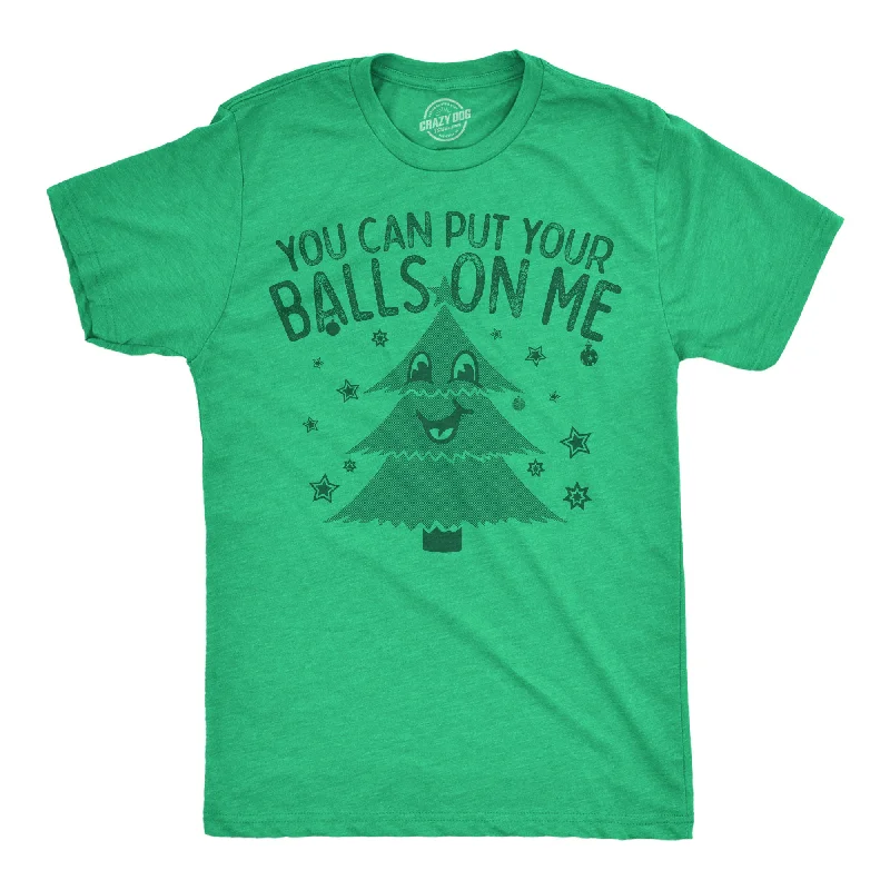 You Can Put Your Balls On Me Men's T Shirt