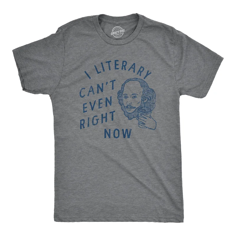 I Literary Cant Even Right Now Men's T Shirt