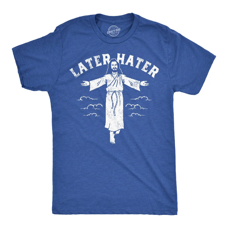 Later Hater Men's T Shirt