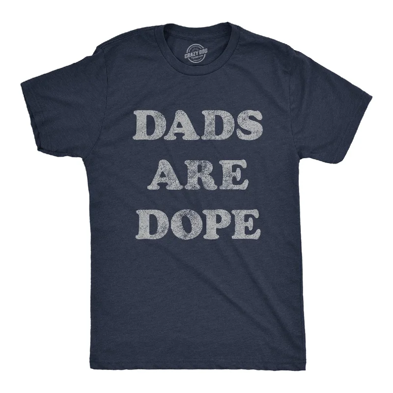 Dads Are Dope Men's T Shirt