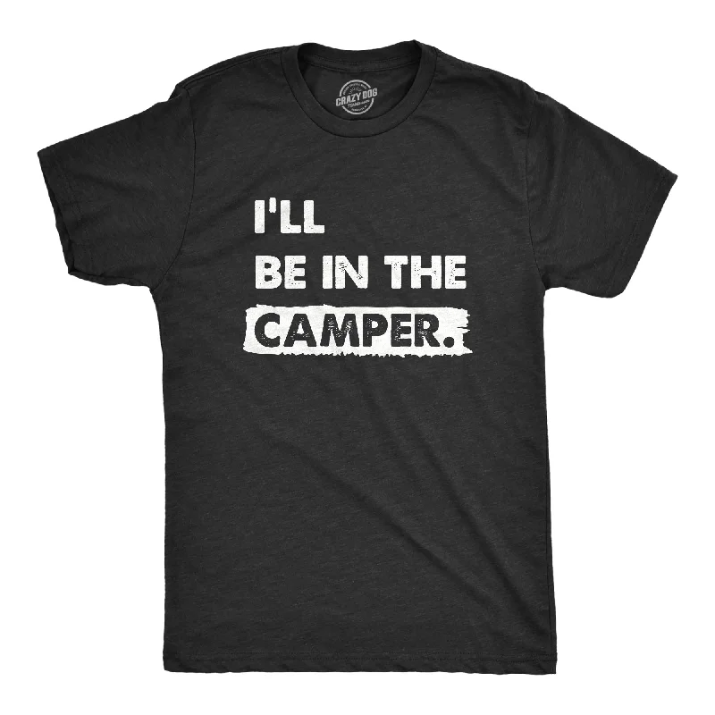 Ill Be In The Camper Men's T Shirt