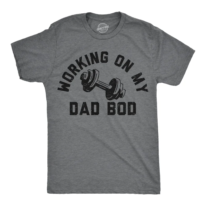 Working On My Dad Bod Men's T Shirt