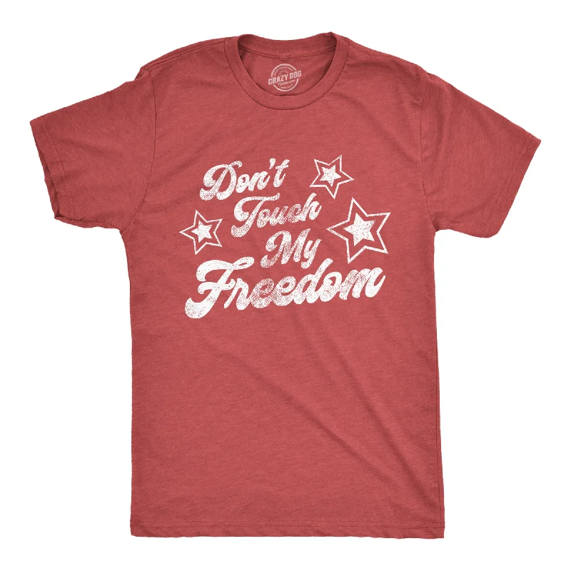 Don't Touch My Freedom Men's T Shirt