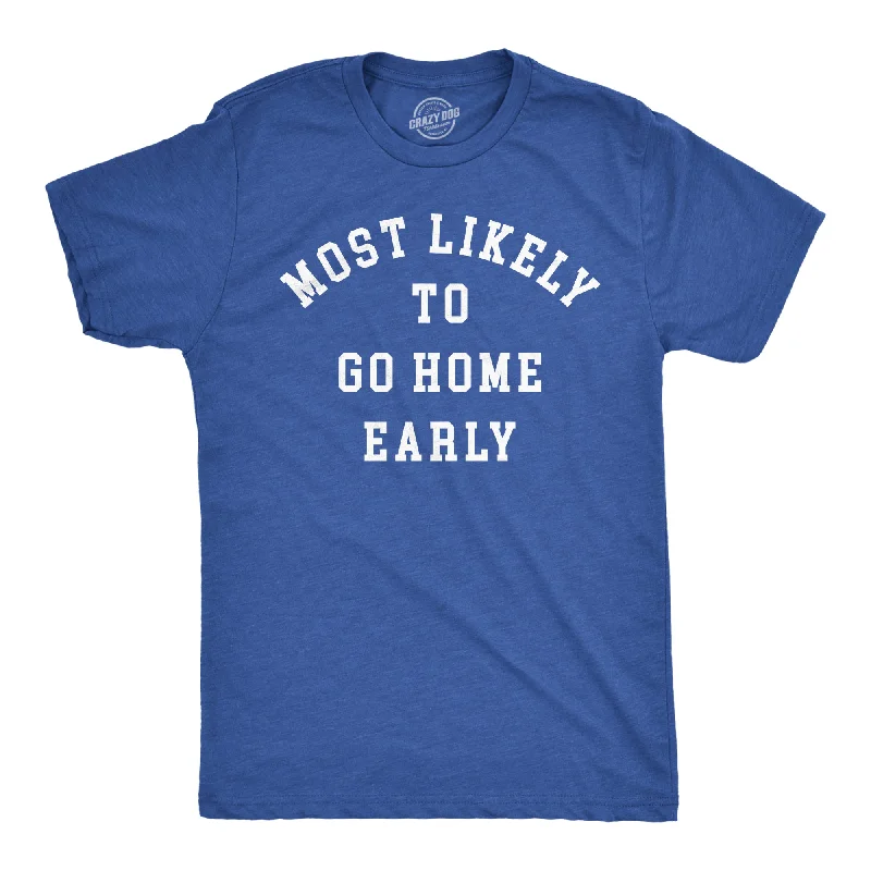 Most Likely To Go Home Early Men's T Shirt