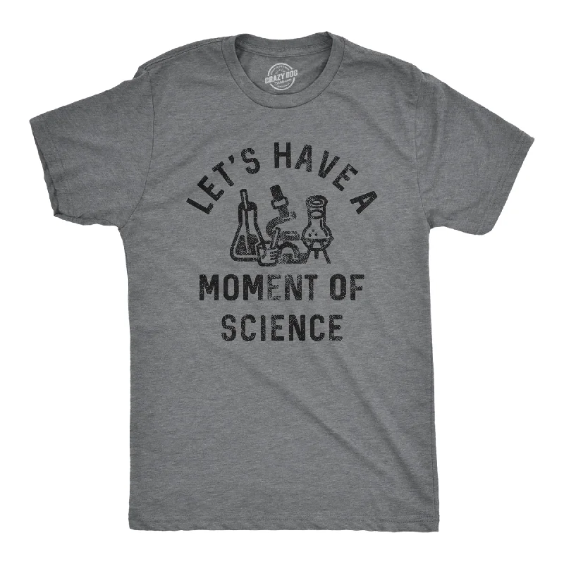 Lets Have A Moment Of Science Men's T Shirt