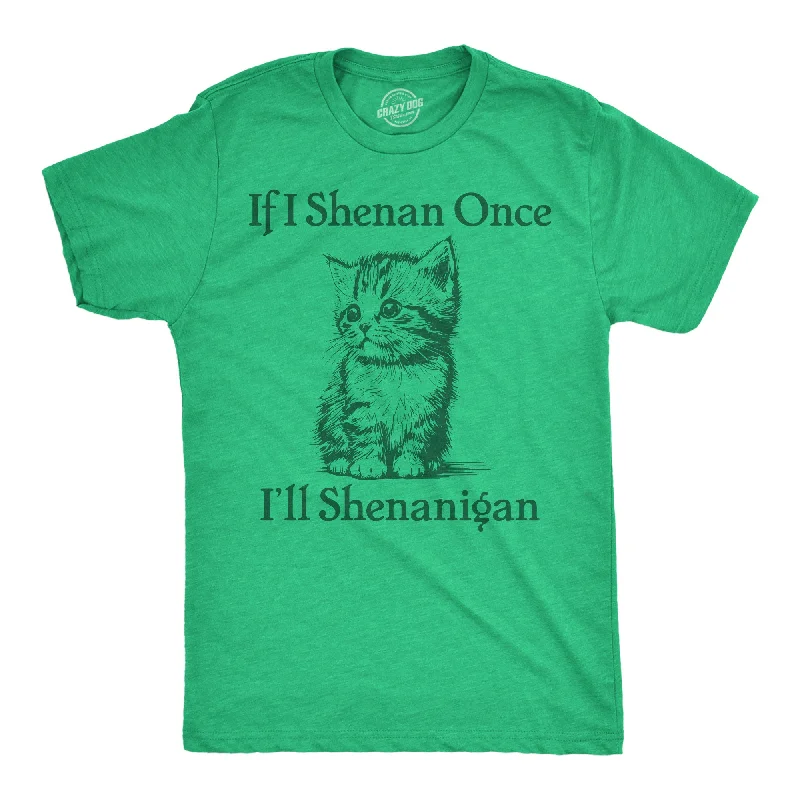 If I Shenan Once Ill Shenangian Men's T Shirt