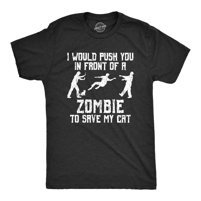 I Would Push You In Front Of A Zombie To Save My Cat Men's T Shirt