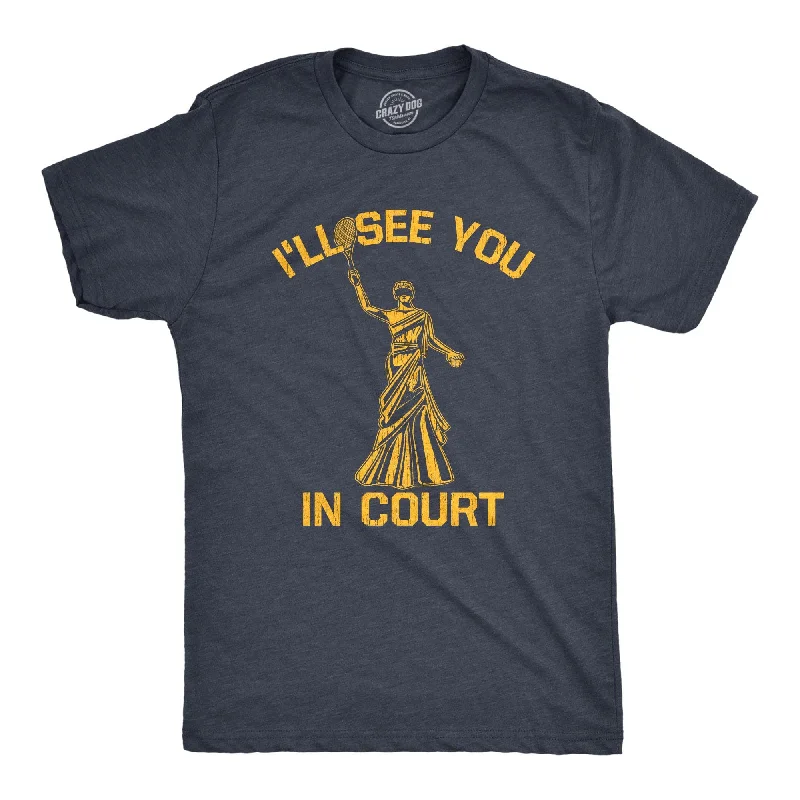 Ill See You In Court Men's T Shirt