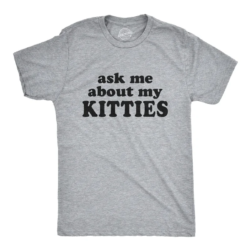 Ask Me About My Kitties Men's T Shirt