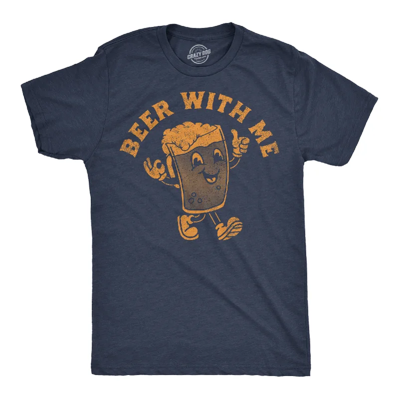 Beer With Me Men's T Shirt