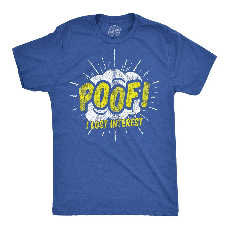 Poof I Lost Interest Men's T Shirt