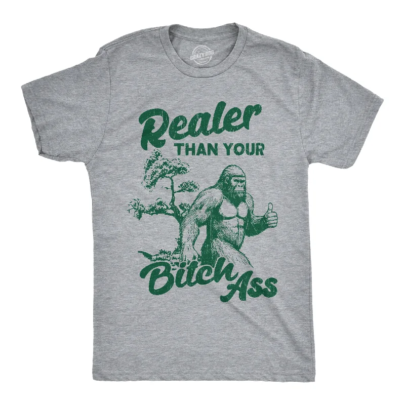 Realer Than Your Bitch Ass Men's T Shirt