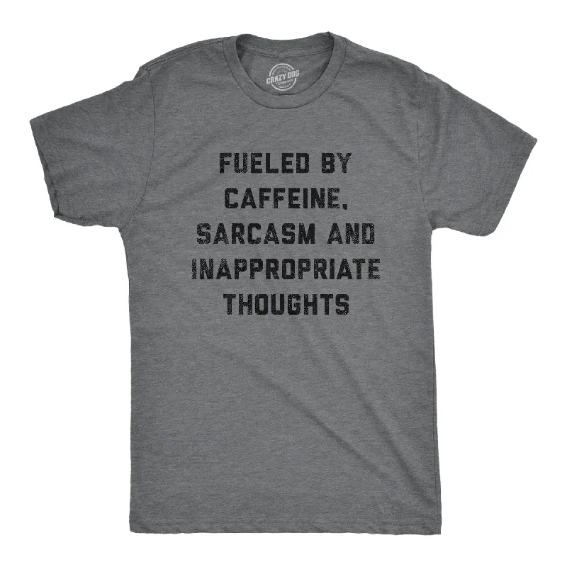 Fueled By Caffeine Sarcasm And Inappropriate Thoughts Men's T Shirt