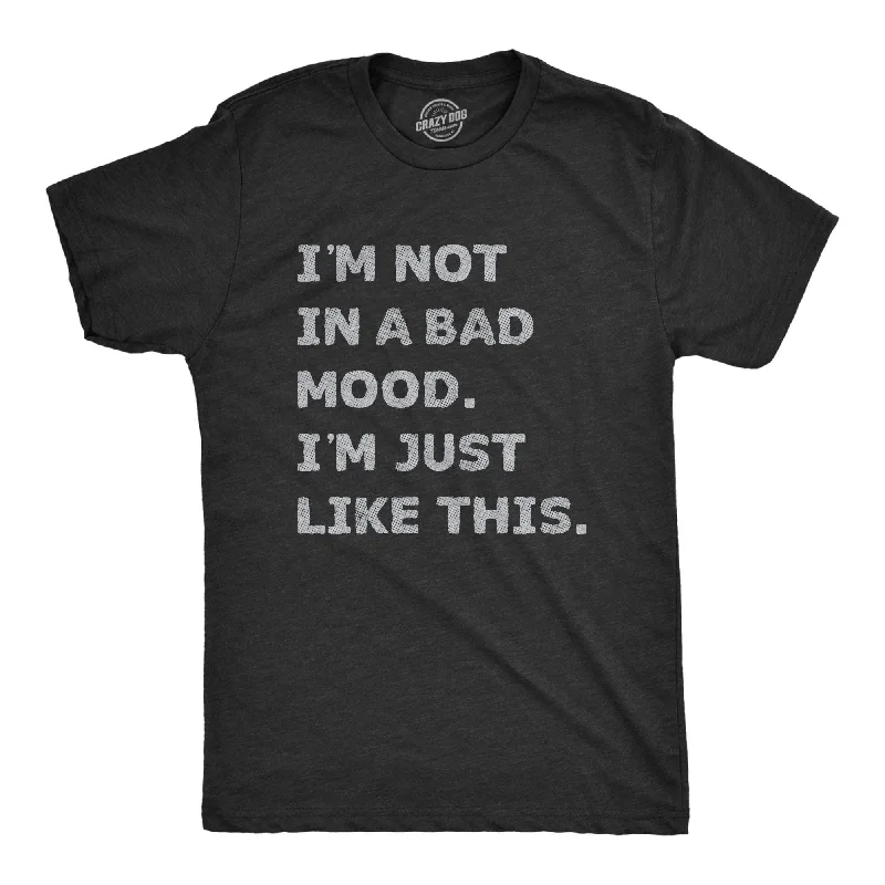 Im Not In A Bad Mood Im Just Like This Men's T Shirt