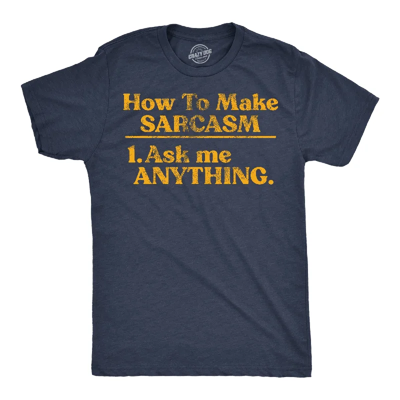 How To Make Sarcasm Ask Me Anything Men's T Shirt