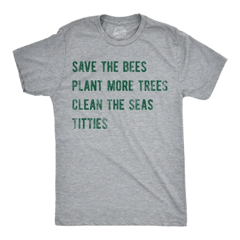 Save The Bees Plant More Trees Clean The Seas Titties Men's T Shirt