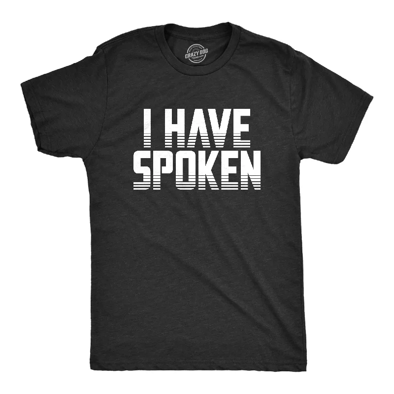 I Have Spoken Men's T Shirt