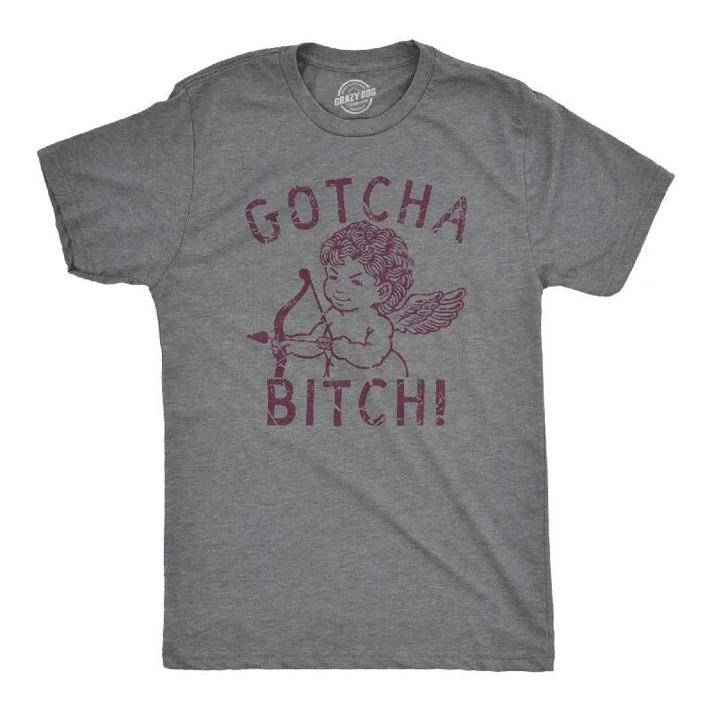 Gotcha Bitch Men's T Shirt