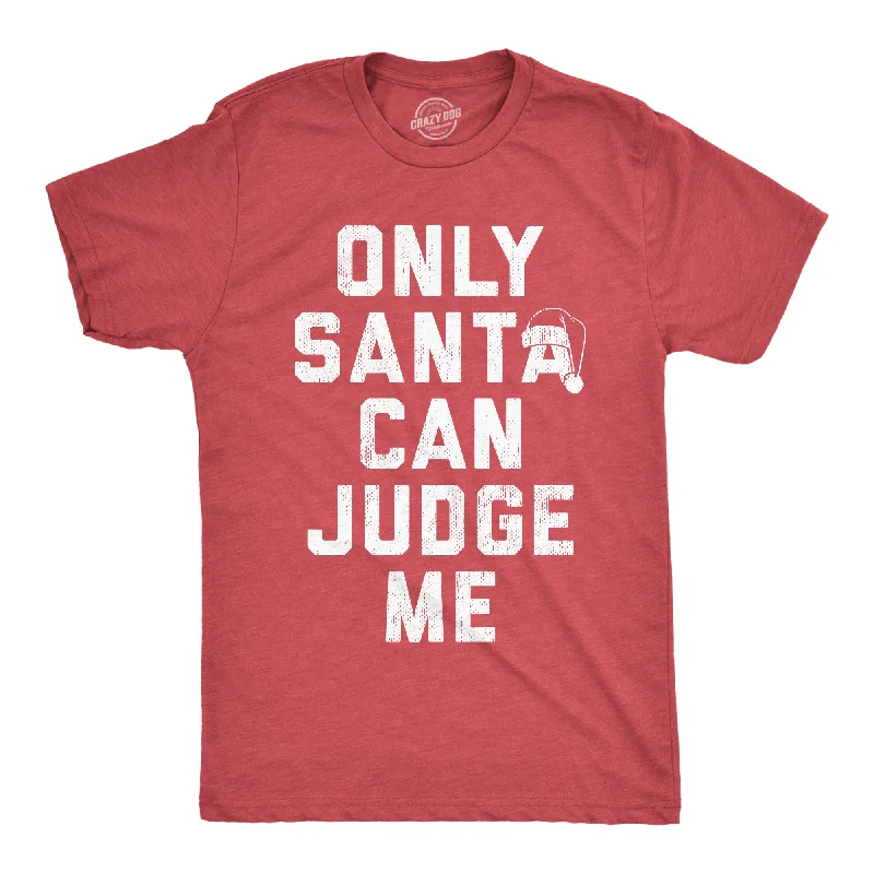 Only Santa Can Judge Me Men's T Shirt