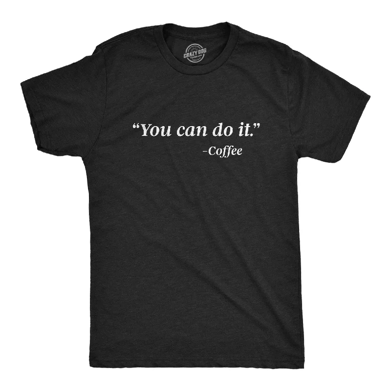 You Can Do It - Coffee Men's T Shirt