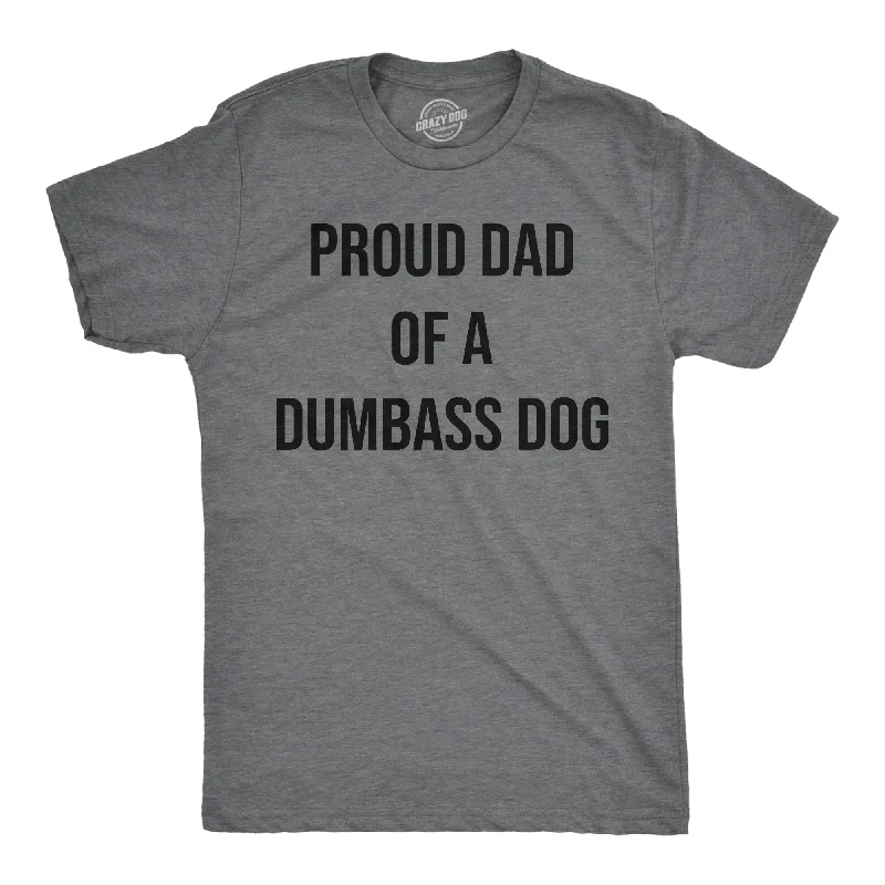 Proud Dad Of A Dumbass Dog Men's T Shirt