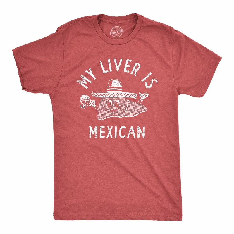 My Liver Is Mexican Men's T Shirt