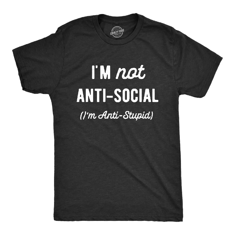 Im Not Anti Social Im Anti Stupid Men's T Shirt