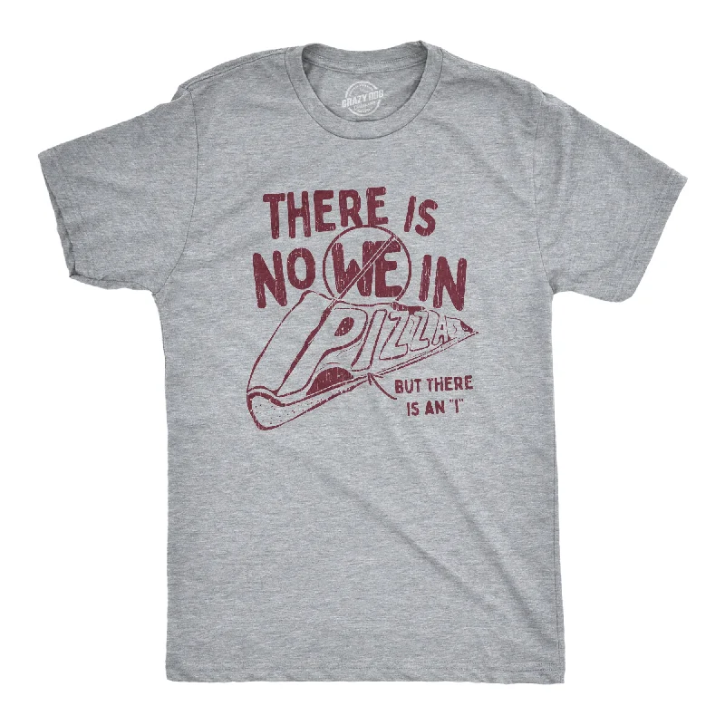 There Is No We In Pizza Men's T Shirt