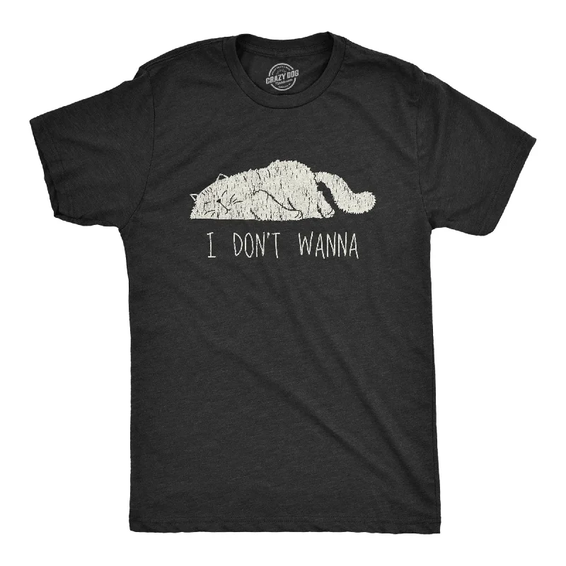 I Don’t Wanna Men's T Shirt