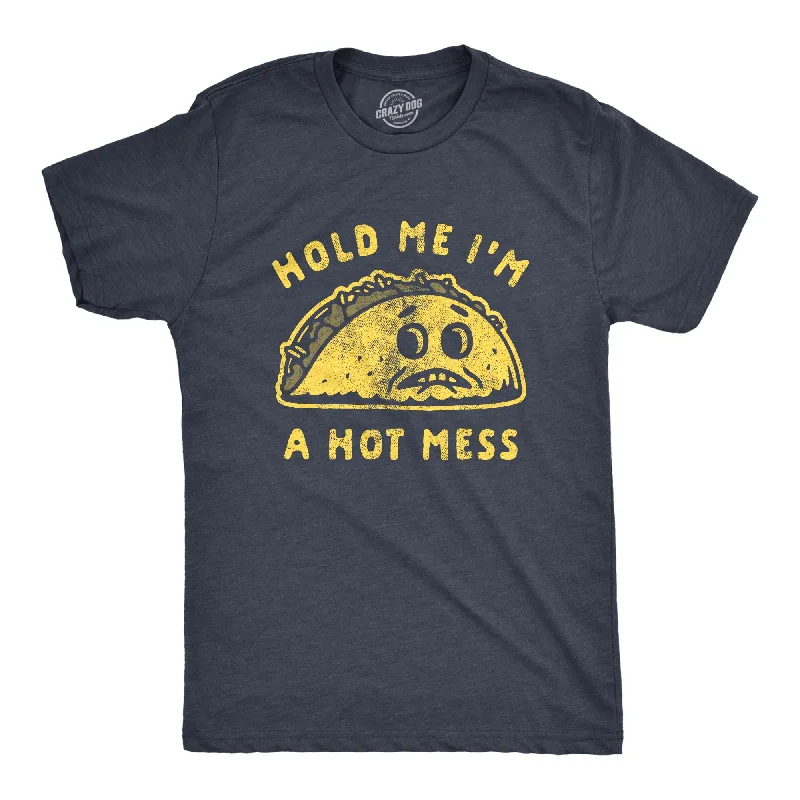 Hold Me I'm A Hot Mess Men's T Shirt