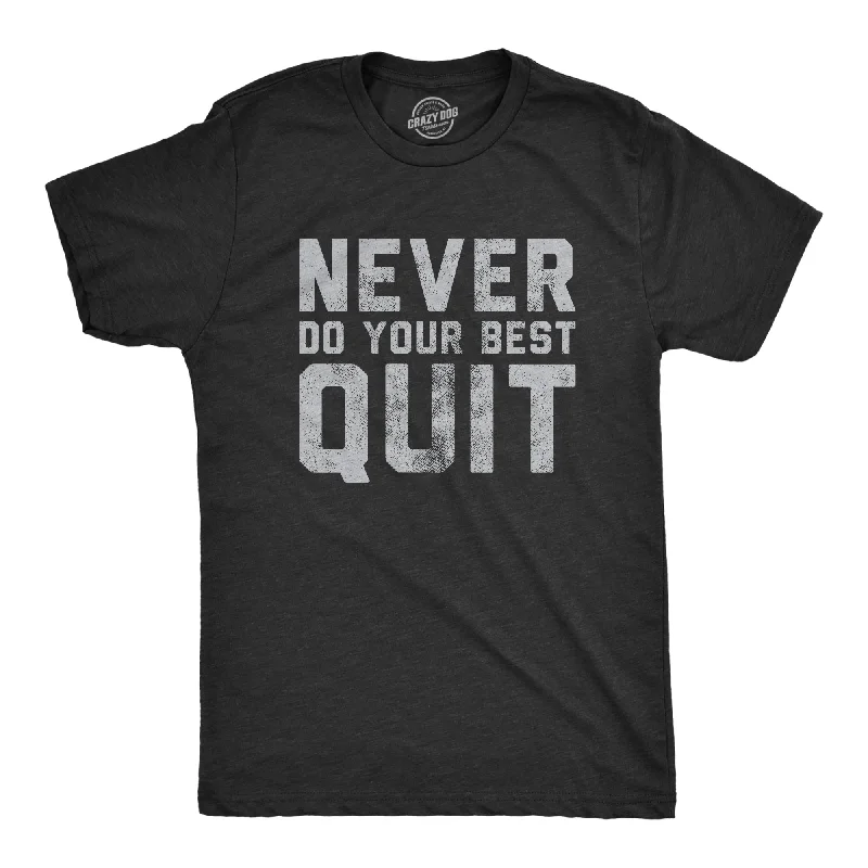 Never Do Your Best Quit Men's T Shirt